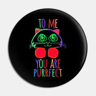 TO ME YOU ARE PURRFECT Pin
