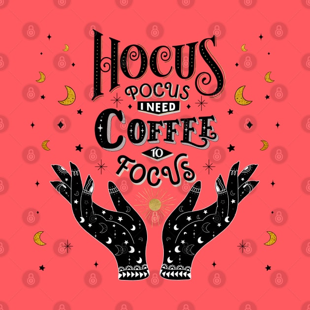 Hocus Pocus. I need Coffee to focus by CalliLetters