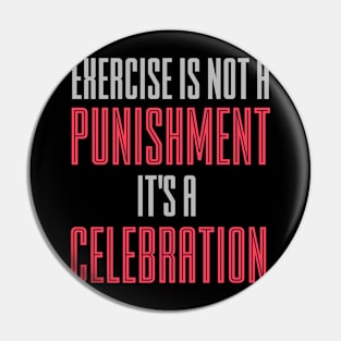 exercise is a celebration Pin