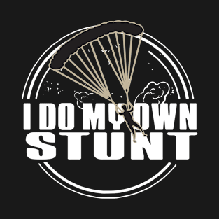 I Do My Own Stunt T-Shirt