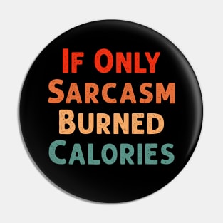 If Only Sarcasm Burned Calories Funny Colored Cute Gym Gift For Men women Pin