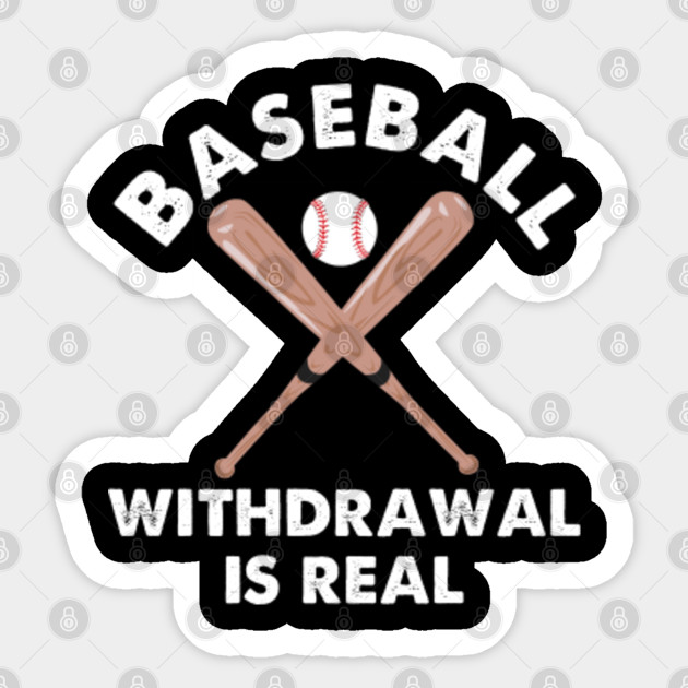 Baseball Withdrawal Is Real Funny Sports Quotes Memes Lover Gift
