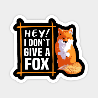 Hey! I Dont Give A Fox Magnet