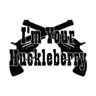 Im Your Huckleberry T-Shirt