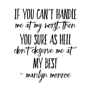 If you can’t handle me at my worst, then you sure as hell don’t deserve me at my best - Marilyn Monroe T-Shirt