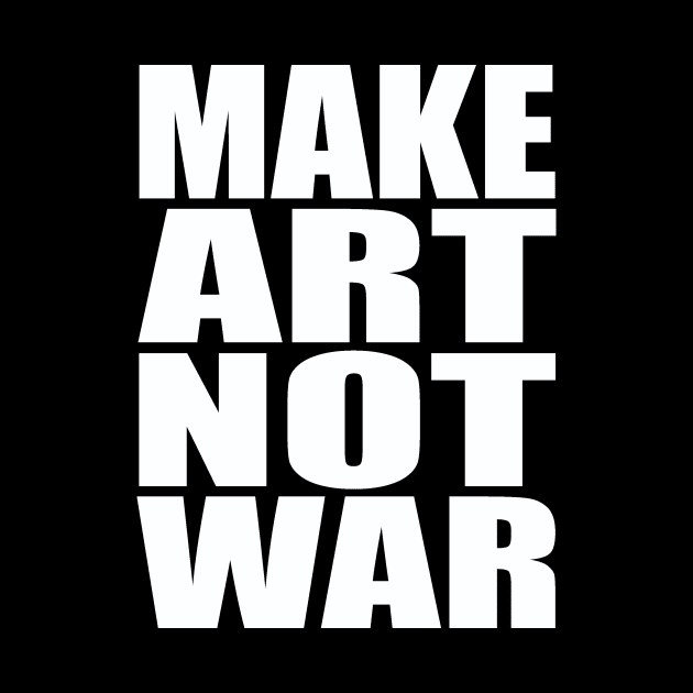 Make art not war by Evergreen Tee