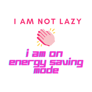 I'm not lazyyyy T-Shirt