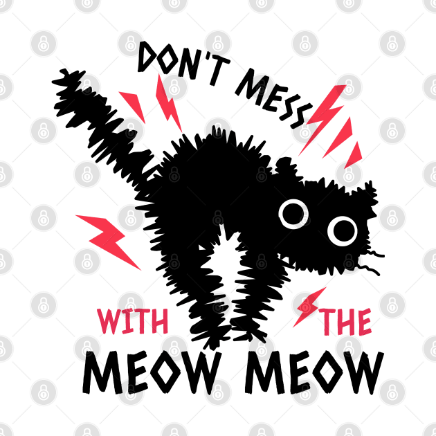 Don't Mess With The Meow Meow Scared Cat Design by Artisan