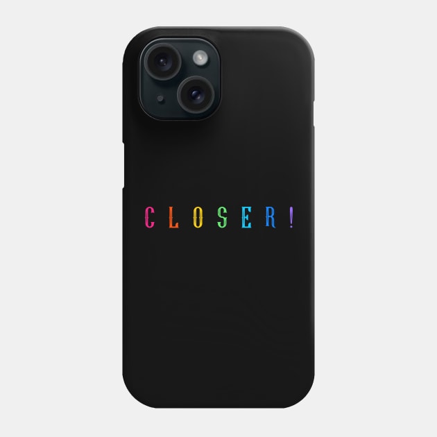 CLOSER ! Phone Case by Outlandish Tees