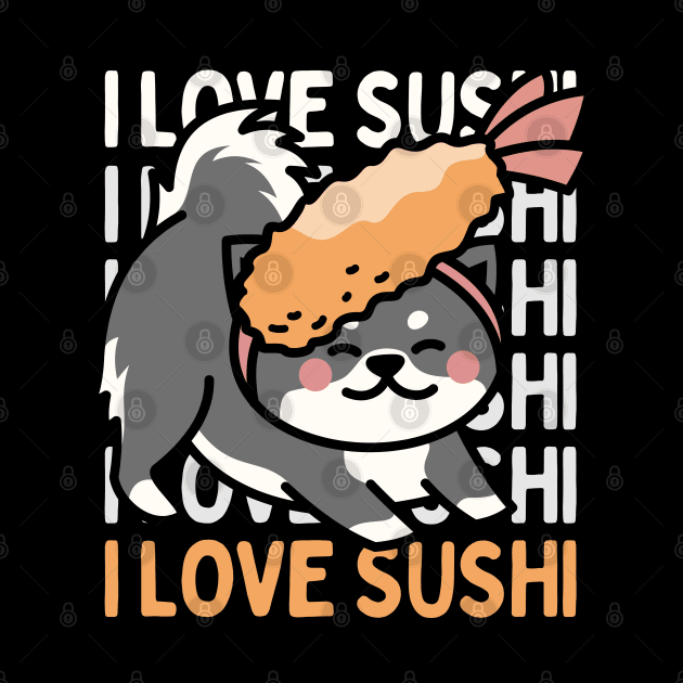 I love Sushi Cute Kawaii Sushi Animal Life is better eating sushi ramen Chinese food addict by BoogieCreates