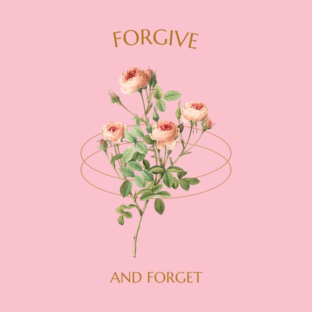 Forgive And Forget Roses by Tip Top Tee's