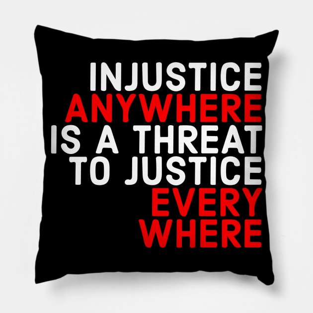 Injustice Anywhere Is A Threat To Justice Everywhere Pillow by Red Wolf Rustics And Outfitters