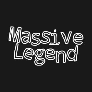 massive legend meme gift T-Shirt