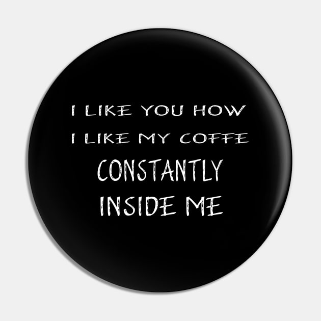 I Like You How I Like My Coffee Always Inside Me Pin by Adel dza