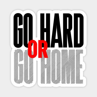 Go Hard Or Go Home Magnet