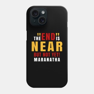 End is Near and Maranatha Phone Case