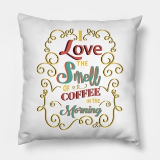 I Love The Smell Of Coffee In The Morning Pillow