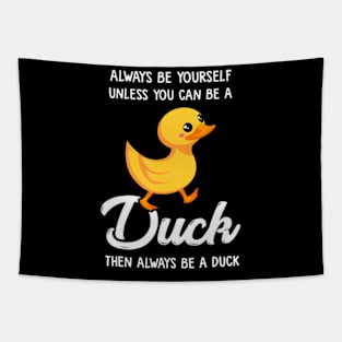 Always Be Yourself Unless You Can Be A Duck Tapestry