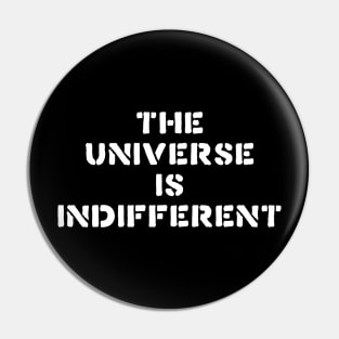 The Universe Is Indifferent // Fatalist Life Pin