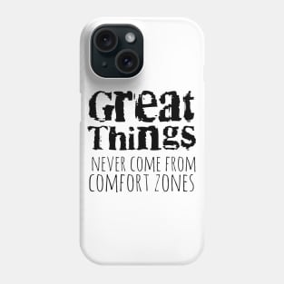 Great things never come from comfort zones Phone Case