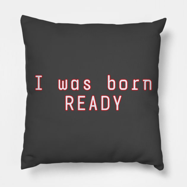 I Was Born Ready Pillow by Z And Z