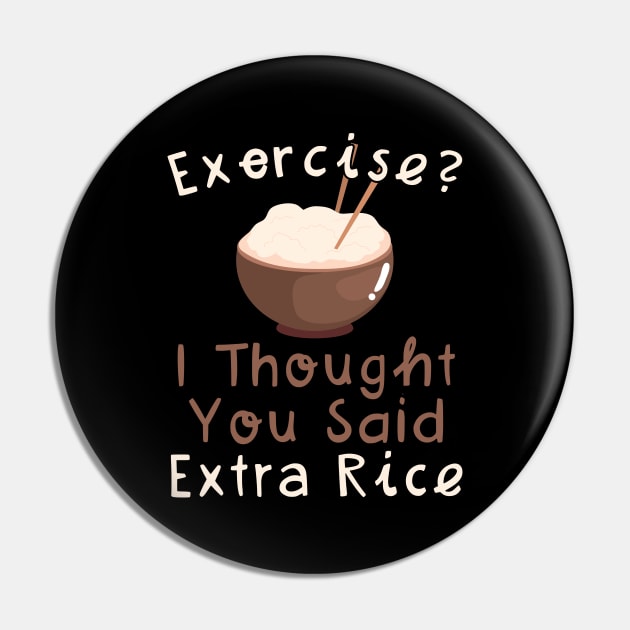 Exercise I Thought You Said Extra Rice Pin by maxcode