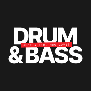 Just A Girl Who Loves Drum and Bass T-Shirt