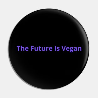 The Future is Vegan Pin