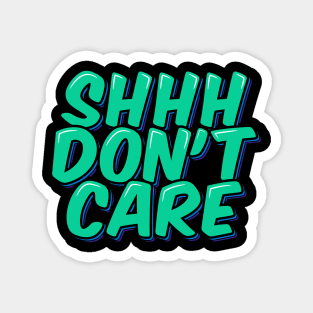 Sarcastic Quote Shhh Don't Care Magnet