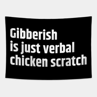 Gibberish is just verbal chicken scratch Tapestry