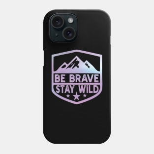 Be Brave Stay Wild camping wilderness - nature camping Wild Camping camping Phone Case