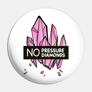 No pressure no diamonds Pin