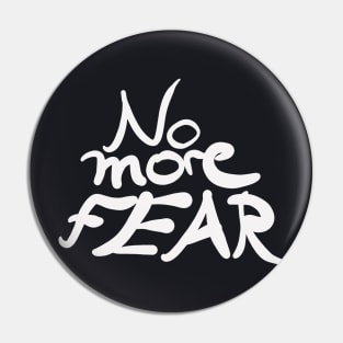 No more Fear motivational Slogan Pin