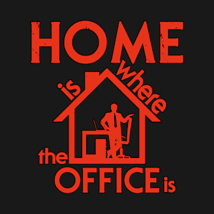 Home is where the office is T-Shirt