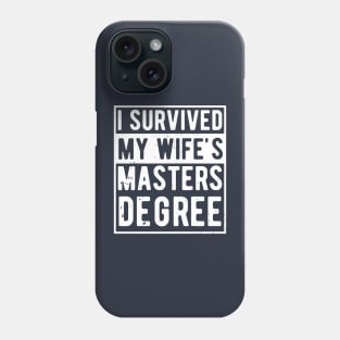 i survived my wife's masters degree Phone Case