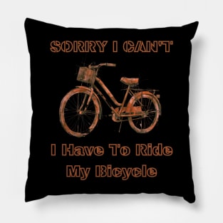 Sorry i can't, i have to ride my bicycle Pillow