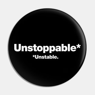 Unstoppable (Unstable) Pin