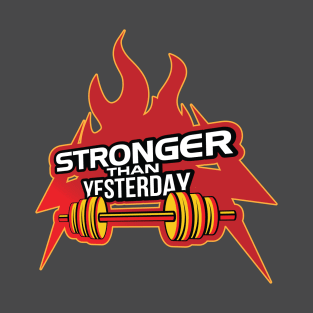 Stronger Than Yesterday T-Shirt