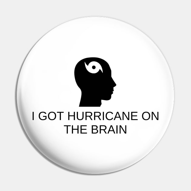 I Got Hurricane On The Brain Pin by Angelavasquez