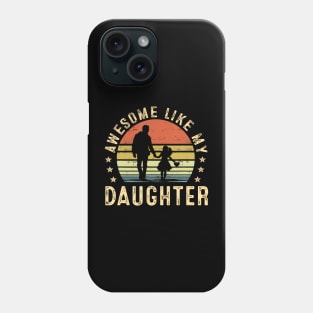 Awesome Like My Daughter Gifts Men Dad Father Fathers Day Phone Case