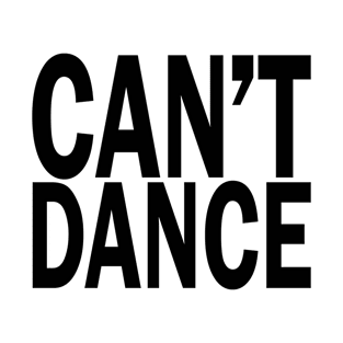 Can't Dance. T-Shirt