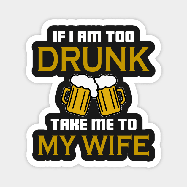 If I am too drunk take to my wife Magnet by TEEPHILIC