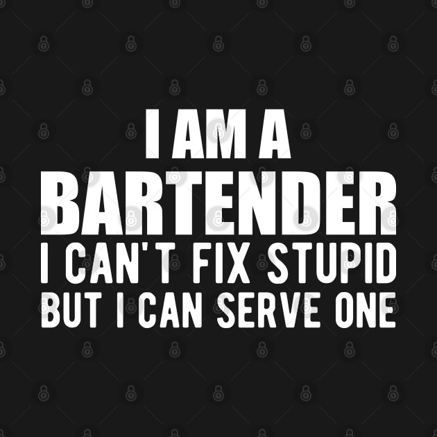 Disover Bartender - I am a bartender I can't fix stupid but I can serve one - Bartender Gift - T-Shirt