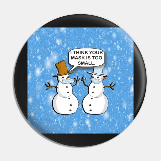 Funny Sarcasm 2020 Humor: Doing it Wrong Snowman I Think Your Mask Is Too Small Design Winter Pin by tamdevo1