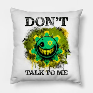 Don't Talk to Me Smiley Face Pillow