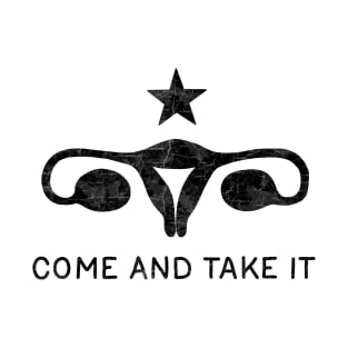 Come and take it - uterus T-Shirt