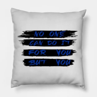 No one can do it for you but you Pillow