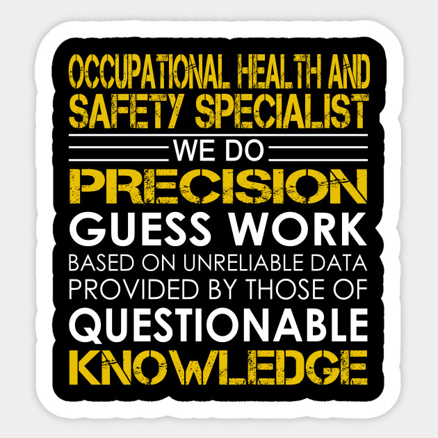 occupational health and safety specialist we do precision guess work