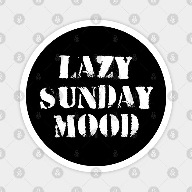 Lazy sunday mood - Lazy Day - Magnet | TeePublic Lazy sunday mood - Lazy Day - Magnet | TeePublic