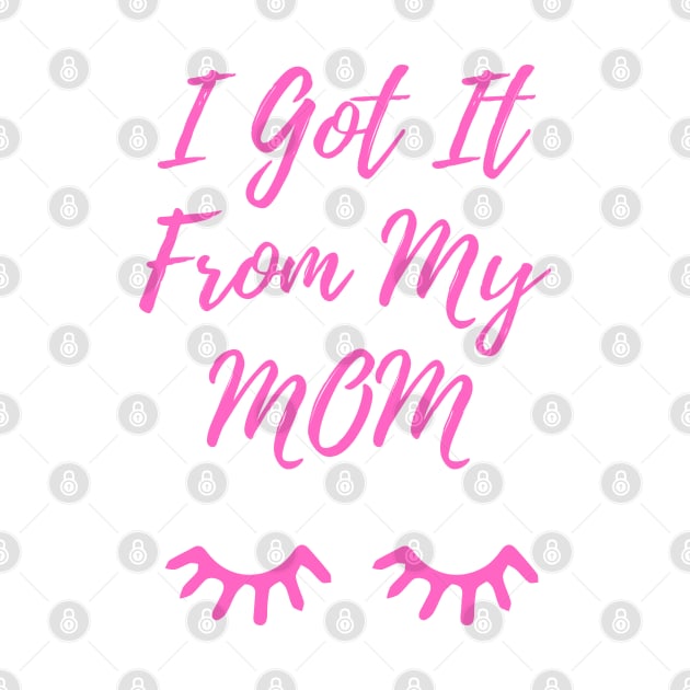 I Got It From My Mom Pink by LifeSimpliCity